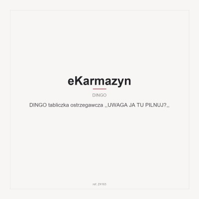 DINGO tabliczka ostrzegawcza ,,UWAGA JA TU PILNUJĘ,,